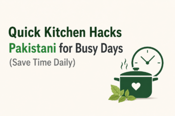 Quick Kitchen Hacks Pakistani for Busy Days (Save Time Daily) is a helpful guide for anyone who wants to make cooking faster, easier, and more organized in a busy routine.
